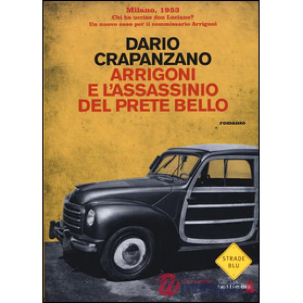 Arrigoni e l'assassinio del prete bello. Milano, 1953