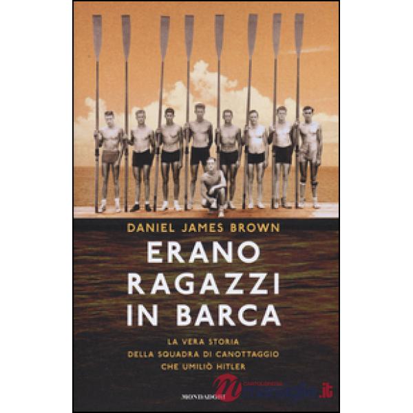 Erano ragazzi in barca. La vera storia della squadra di canottaggio che umiliò Hitler