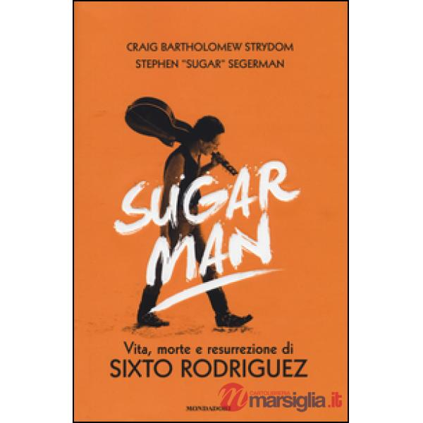Sugar Man. Vita, morte e resurrezione di Sixto Rodriguez. Ediz. illustrata