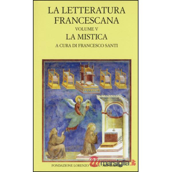 Letteratura francescana. Testo latino a fronte (La). Vol. 5: La mistica. Angela 