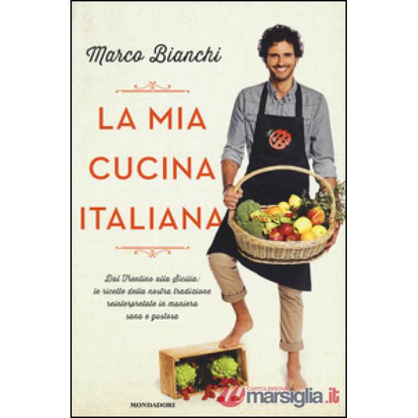 Mia cucina italiana. Dal Trentino alla Sicilia: le ricette della nostra tradizio