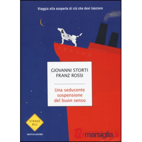 Seducente sospensione del buon senso. Viaggio alla scoperta di ciò che devi lasc
