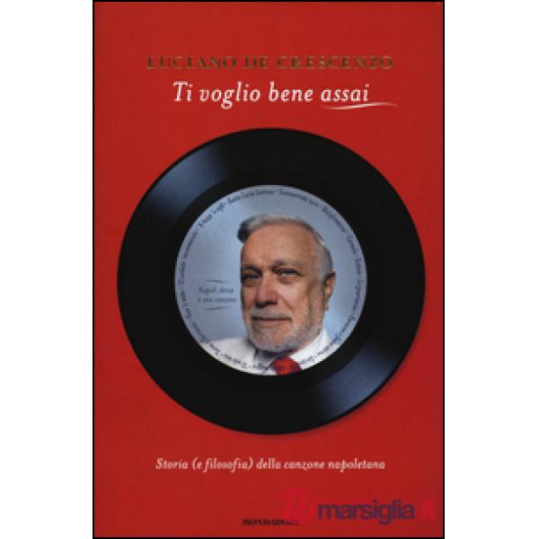 Ti voglio bene assai. Storia e (filosofia) della canzona napoletana