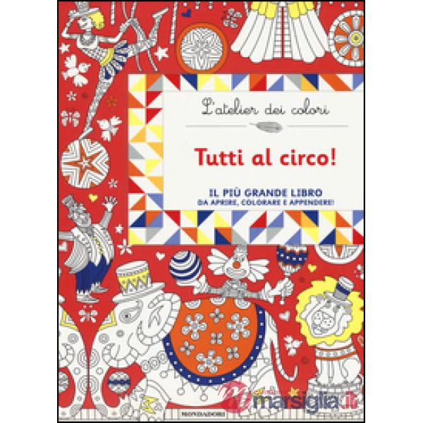 Tutti al circo! L'atelier dei colori. Ediz. illustrata