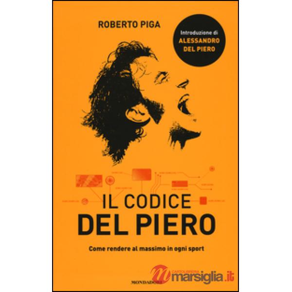 Codice Del Piero. Come rendere al massimo in ogni sport (Il)