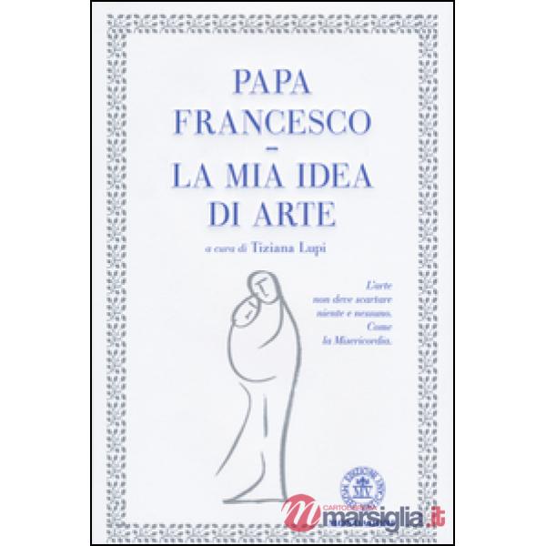 Mia idea di arte. Ediz. illustrata (La)