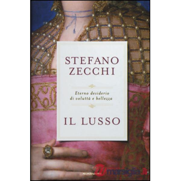 Lusso. Eterno desiderio di voluttà e bellezza (Il)