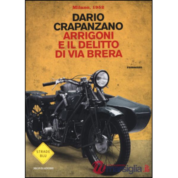 Arrigoni e il delitto di via Brera. Milano, 1952