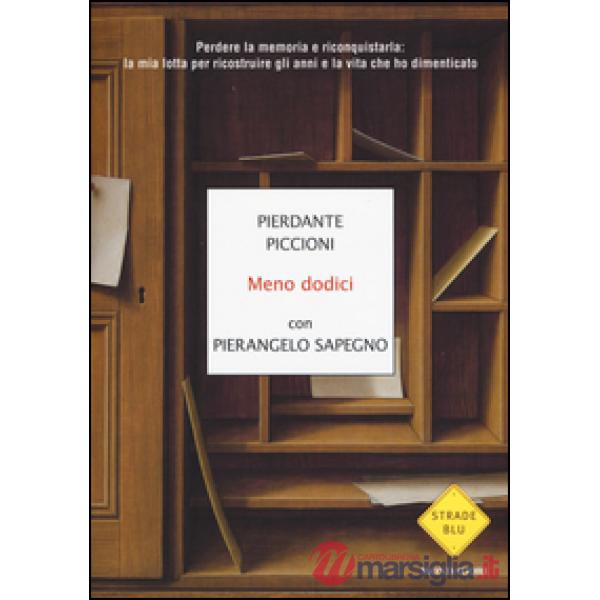Meno dodici. Perdere la memoria e riconquistarla: la mia lotta per ricostruire gli anni e la vita che ho dimenticato