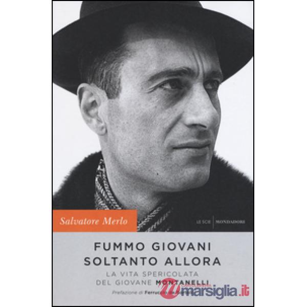 Fummo giovani soltanto allora. La vita spericolata del giovane Montanelli