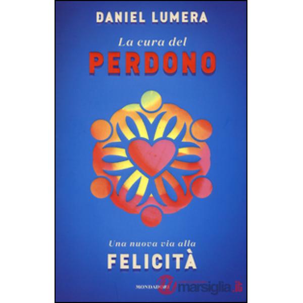Cura del perdono. Una nuova via alla felicità (La)