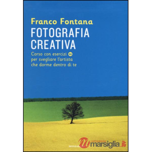 Fotografia creativa. Corso con esercizi per svegliare l'artista che dorme dentro