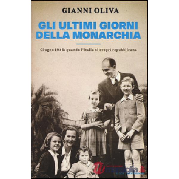 Ultimi giorni della monarchia. Giugno 1946: quando l'Italia si scoprì repubblica