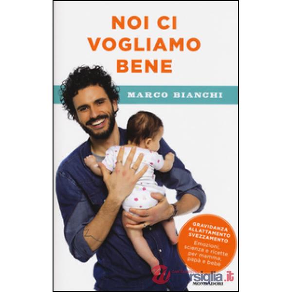 Noi ci vogliamo bene. Gravidanza, allattamento, svezzamento: emozioni, scienza e