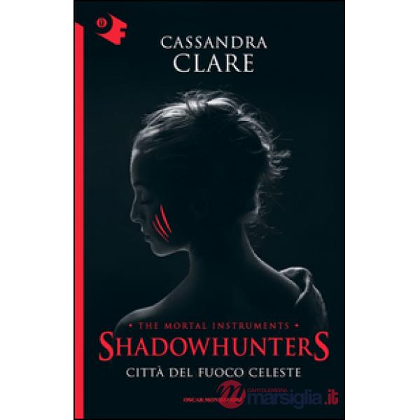 Città del fuoco celeste. Shadowhunters. The mortal instruments. Vol. 6