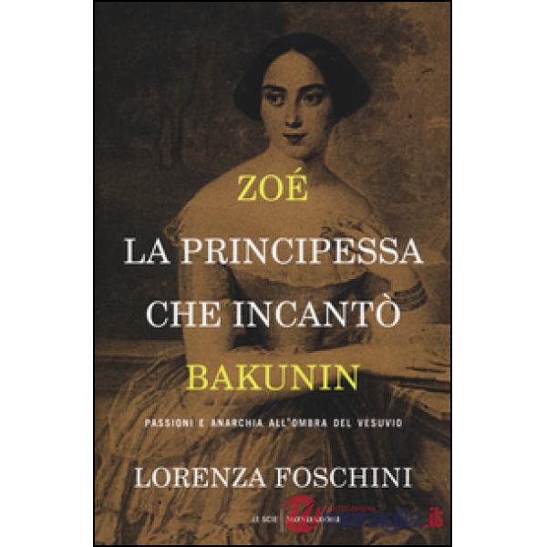 Zoé, la principessa che incantò Bakunin. Passioni e anarchia all'ombra del Vesuvio