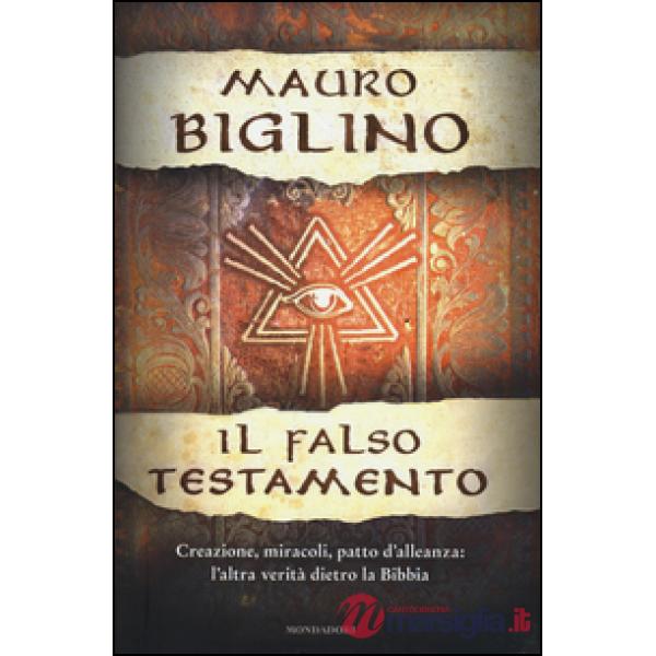 Falso testamento. Creazione, miracoli, patto d'allenza: l'altra verità dietro la