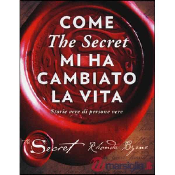 Come «The secret» mi ha cambiato la vita. Storie vere di persone vere