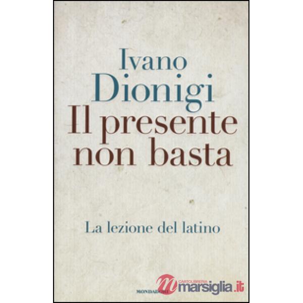 Presente non basta. La lezione del latino (Il)