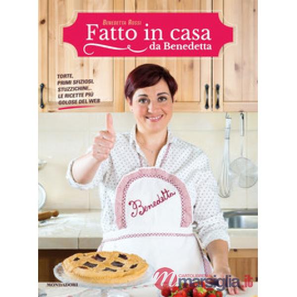 Fatto in casa da Benedetta. Torte, primi sfiziosi, stuzzichini... le ricette più
