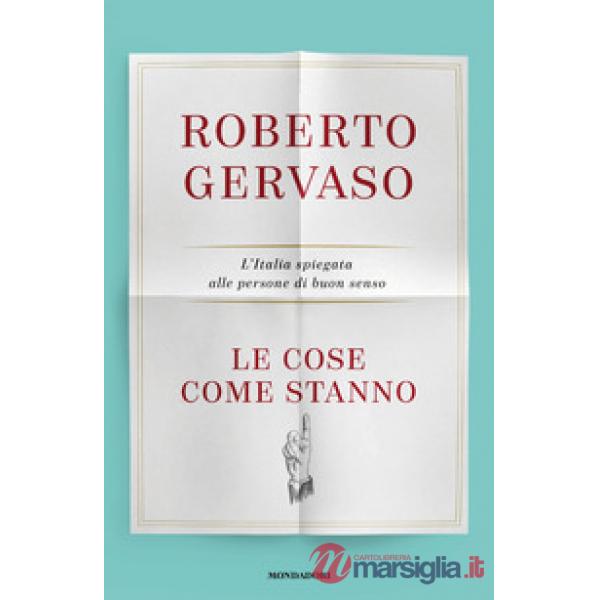 Cose come stanno. L'Italia spiegata alle persone di buon senso (Le)