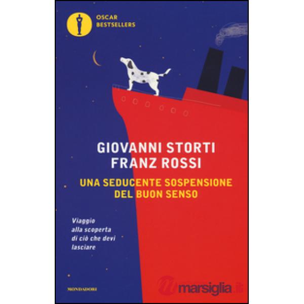 Seducente sospensione del buon senso. Viaggio alla scoperta di ciò che devi lasciare (Una)
