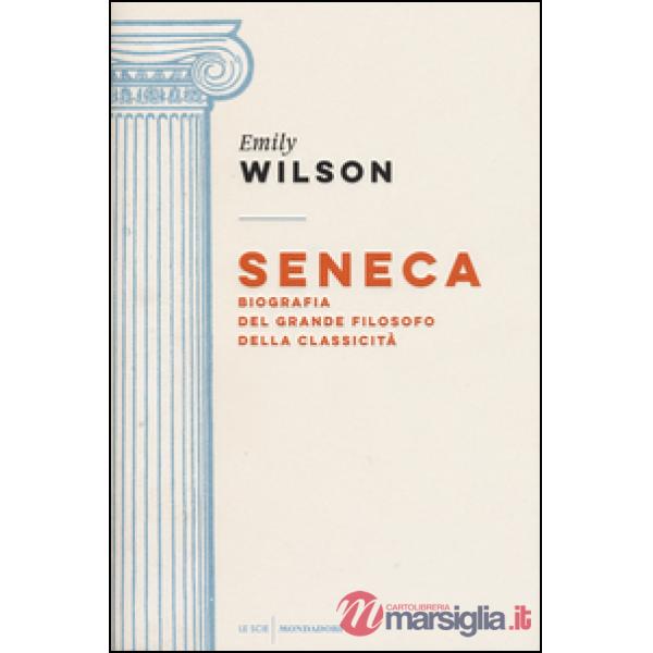 Seneca. Biografia del grande filosofo della classicità