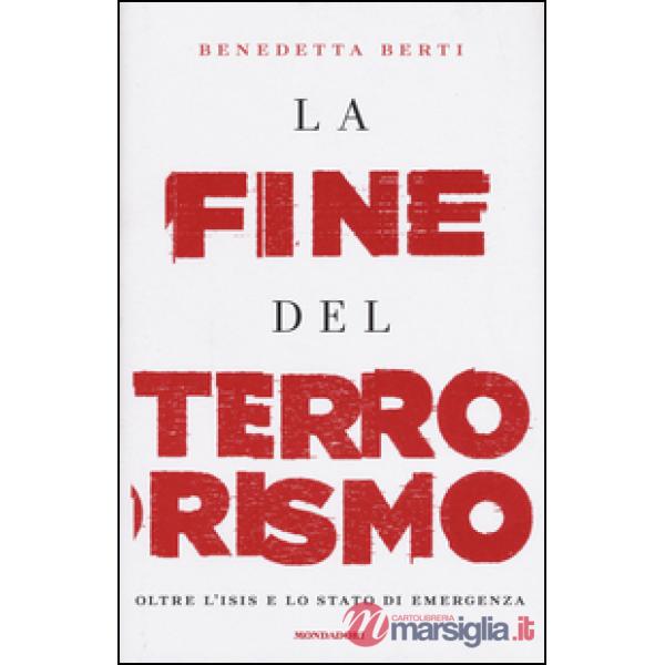 Fine del terrorismo. Oltre l'ISIS e lo stato di emergenza (La)