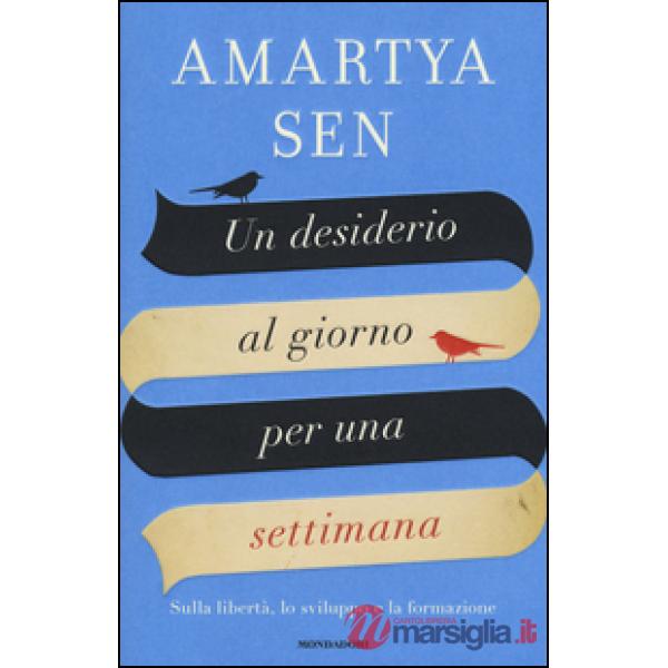 Desiderio al giorno per una settimana. Sulla libertà, lo sviluppo e la formazion