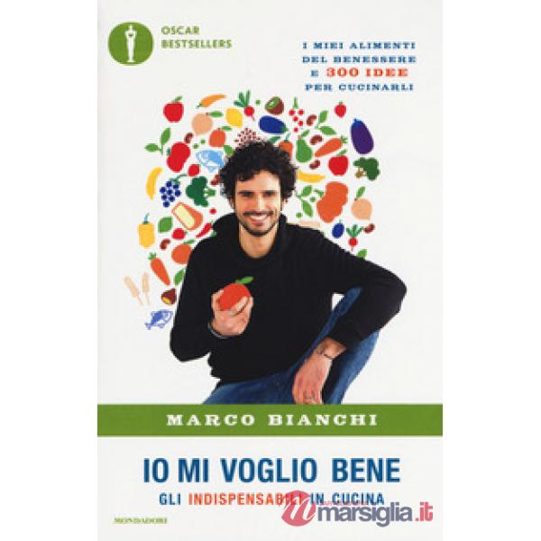 Io mi voglio bene. Gli indispensabili in cucina: i miei alimenti del benessere e 300 idee per cucinarli