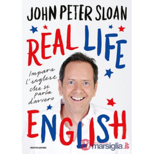 Real life english. Impara l'inglese che si parla davvero