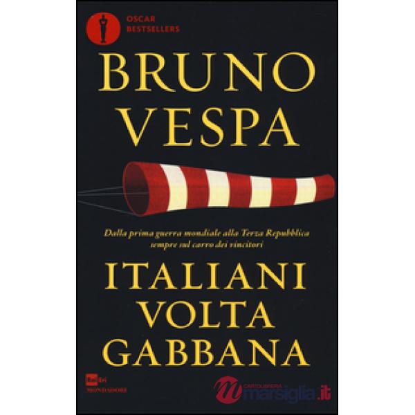 Italiani voltagabbana. Dalla prima guerra mondiale alla Terza Repubblica sempre sul carro dei vincitori
