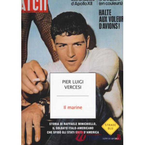 Marine. Storia di Raffaele Minichiello, il soldato italo-americano che sfidò gli Stati Uniti d'America (Il)