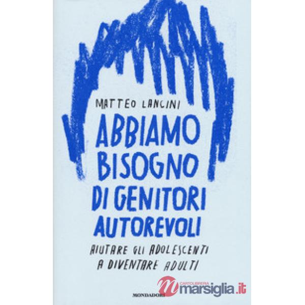 Abbiamo bisogno di genitori autorevoli. Aiutare gli adolescenti a diventare adul