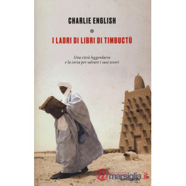 Ladri di libri di Timbuctu. Una città leggendaria e la corsa per salvare i suoi 