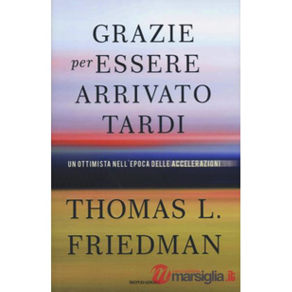 Grazie per essere arrivato tardi. Un ottimista nell'epoca delle accelerazioni