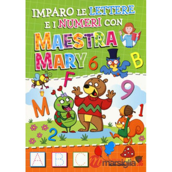 Imparo le lettere e i numeri con Maestra Mary. Ediz. a colori