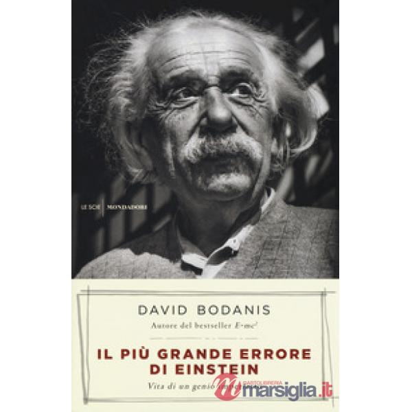 Più grande errore di Einstein. Vita di un genio imperfetto (Il)