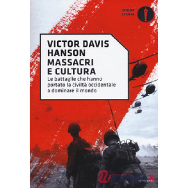 Massacri e cultura. Le battaglie che hanno portato la civiltà occidentale a dominare il mondo