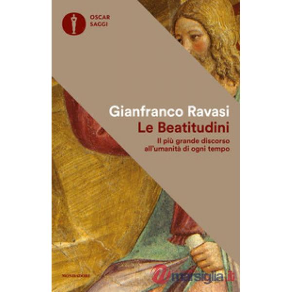 Beatitudini. Il più grande discorso all'umanità di ogni tempo (Le)
