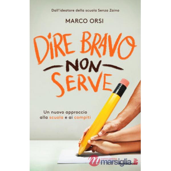 Dire bravo non serve. Un nuovo approccio alla scuola e ai compiti