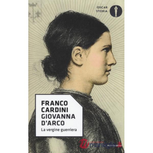 Giovanna d'Arco. La vergine guerriera