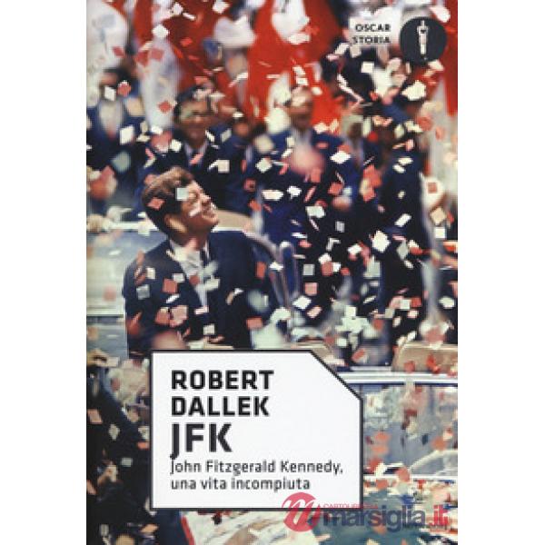 JFK. John Fitzgerald Kennedy, una vita incompiuta