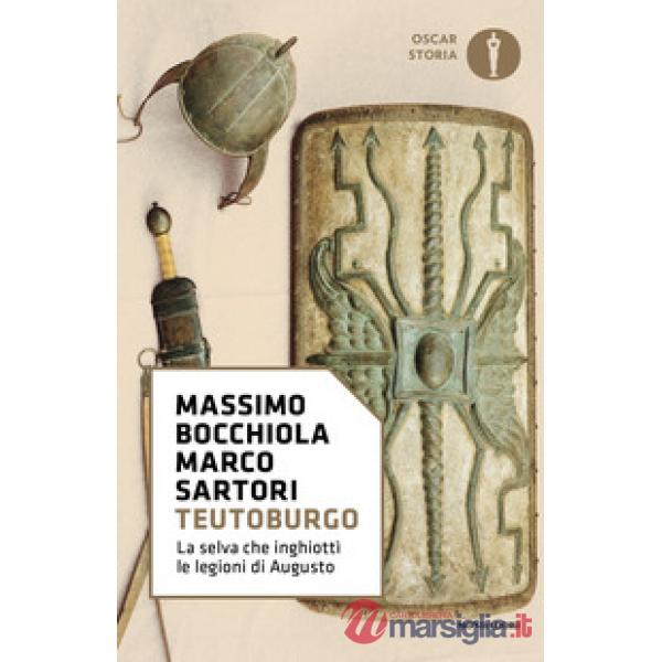 Teutoburgo. La selva che inghiottì le legioni di Augusto