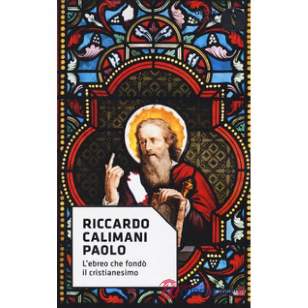 Paolo. L'ebreo che fondò il cristianesimo