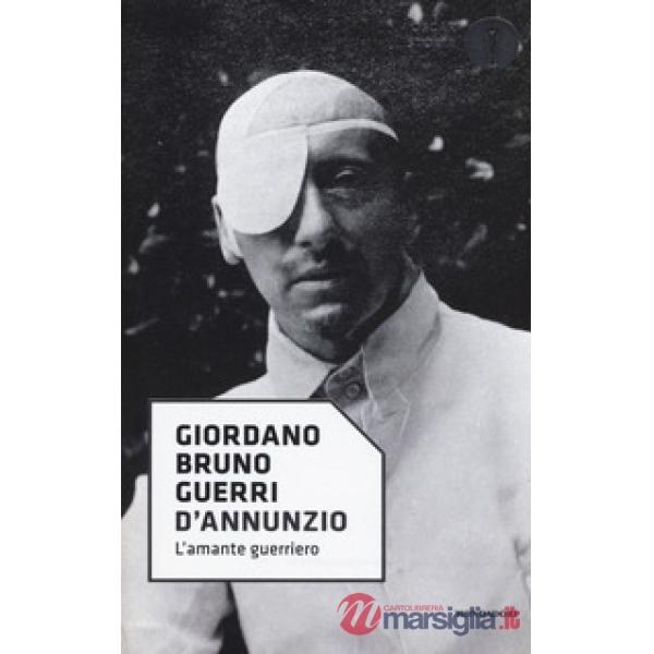 D'Annunzio. L'amante guerriero