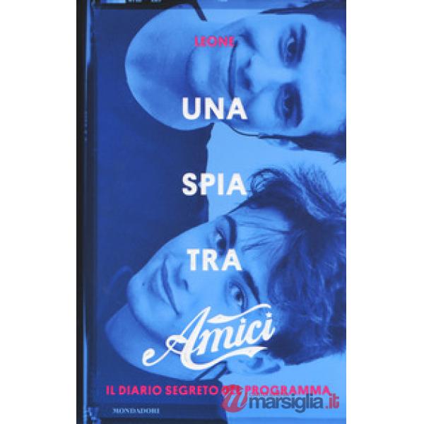 Spia tra Amici. Il diario segreto del programma (Una)
