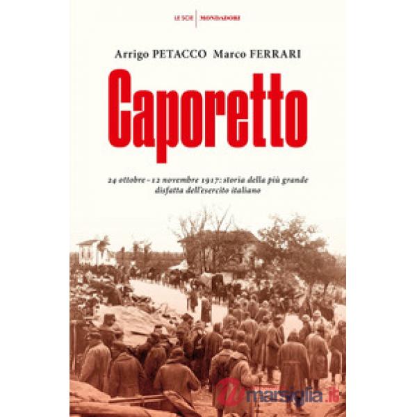 Caporetto. 24 ottobre-12 novembre 1917: storia della più grande disfatta dell'es
