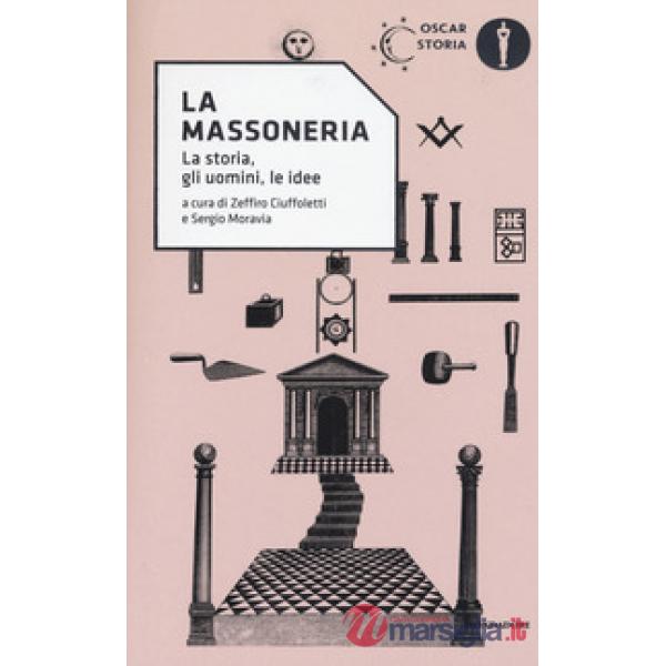 Massoneria. La storia, gli uomini, le idee (La)