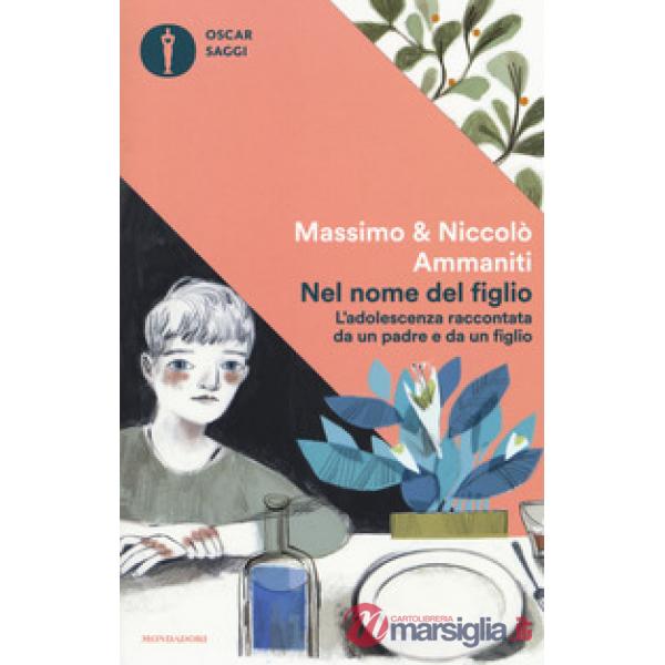Nel nome del figlio. L'adolescenza raccontata da un padre e da un figlio